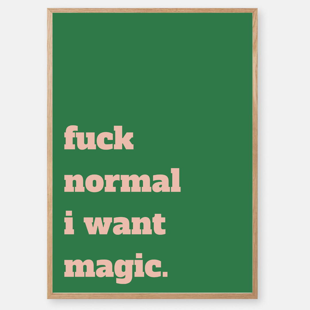 fuck normal i want magic - green