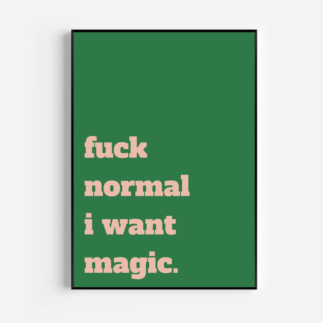 fuck normal i want magic - green