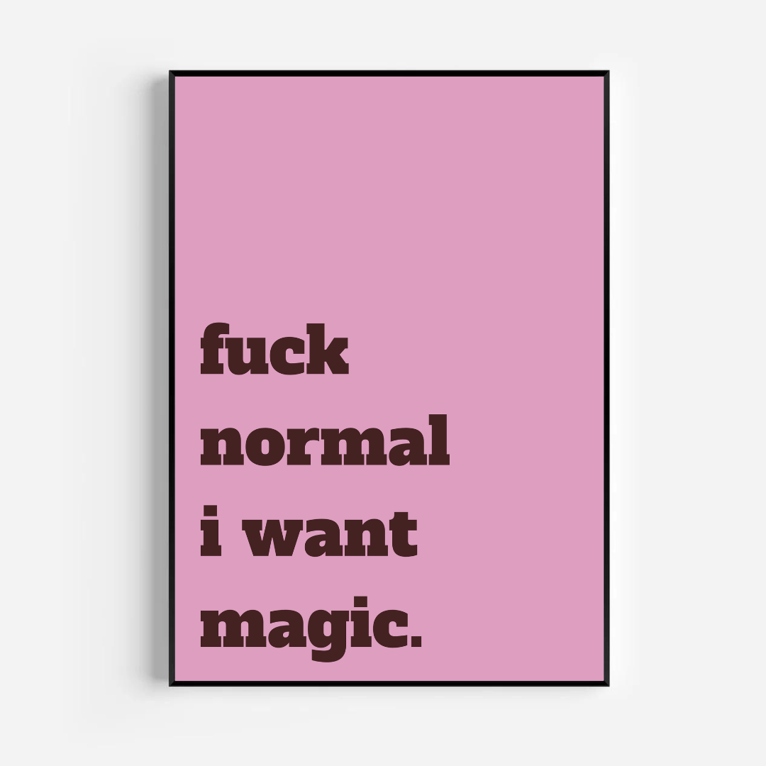 fuck normal i want magic - pink